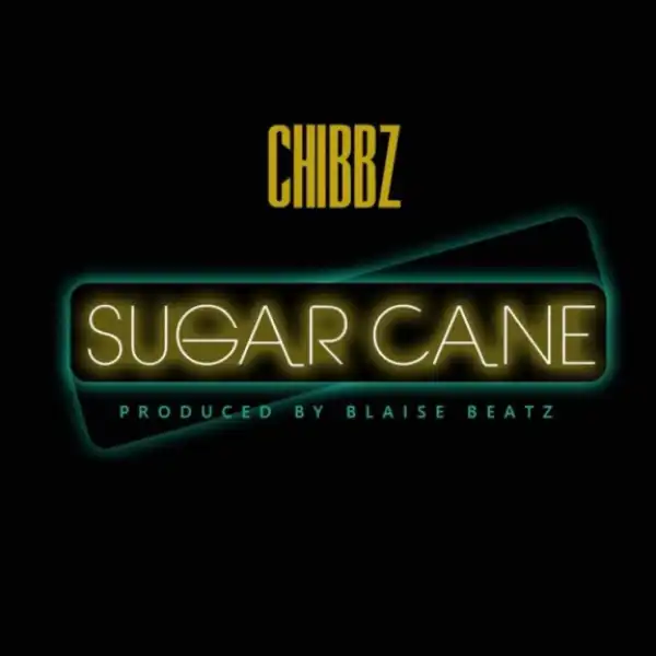 Chibbz - Sugarcane (Prod. by Blaise Beatz)